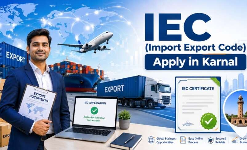 IEC (Import Export Code) Apply in Karnal – Complete Registration Guide