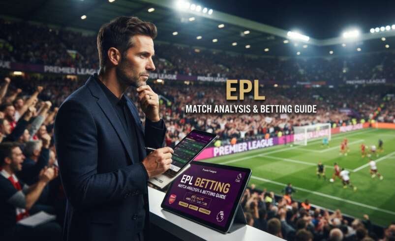 EPL Betting: Match Analysis and Betting Guide