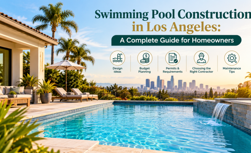 Swimming Pool Construction in Los Angeles: A Complete Guide for Homeowners